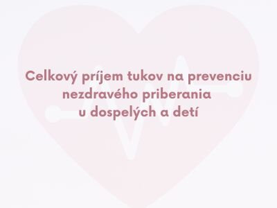 Celkový príjem tukov na prevenciu nezdravého priberania u dospelých a detí